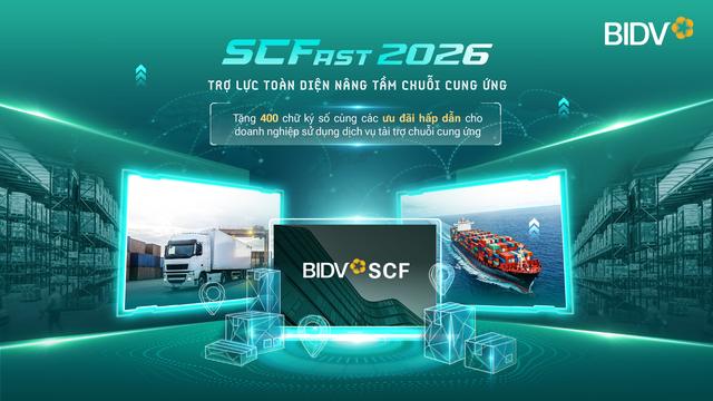 BIDV SCFast 2026 - Giải pháp toàn diện hỗ trợ doanh nghiệp trong chuỗi cung ứng- Ảnh 1.