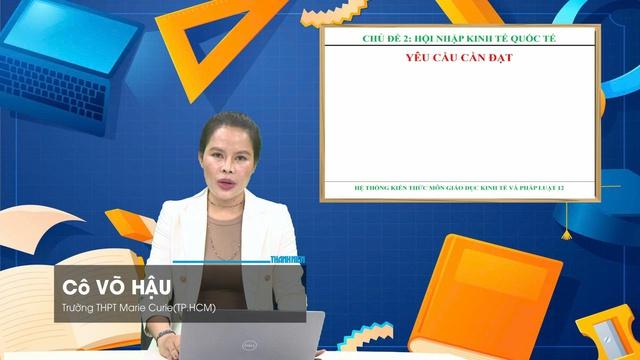 Bí quyết ôn thi tốt nghiệp THPT đạt điểm cao: Hội nhập kinh tế quốc tế - Ảnh 1.