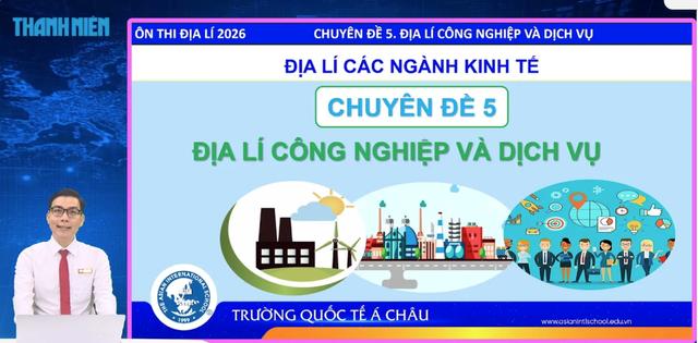 Bí quyết ôn thi tốt nghiệp THPT đạt điểm cao: Địa lý công nghiệp và dịch vụ - Ảnh 1.