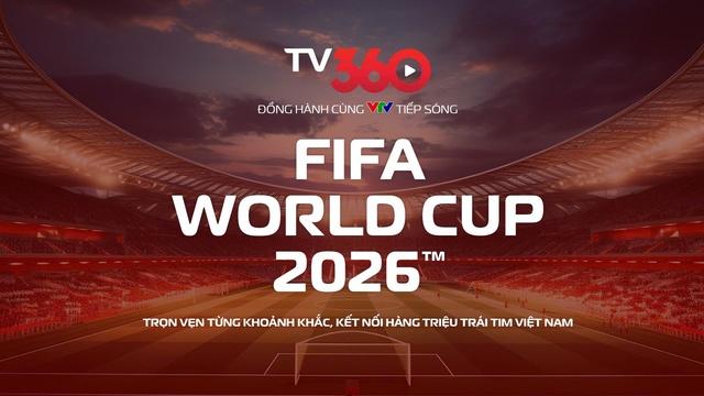 Nóng: TV360 hợp tác cùng VTV, phát trọn vẹn 104 trận World Cup 2026 trên đa nền tảng- Ảnh 1.